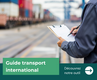 Douane & transport international : le guide du chargeur